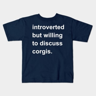 Introverted But Willing To Discuss Corgis Kids T-Shirt